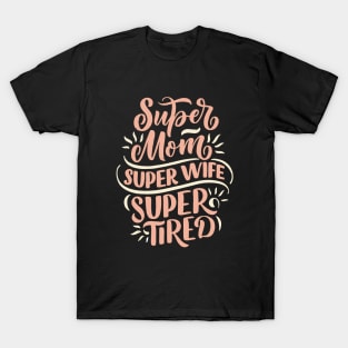 Super Mom Super Wife Super Tired T-Shirt